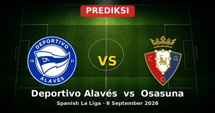 Prediksi Deportivo Alavés vs Osasuna La Liga 6 September 2026
