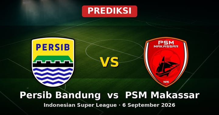 Prediksi Persib Bandung vs PSM Makassar Liga Indonesia 6 September 2026
